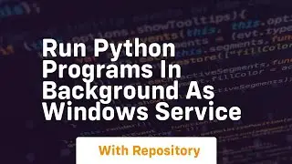 run python programs in background as windows service