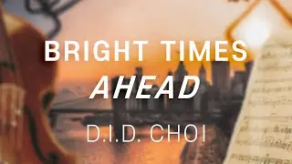 D.I.D. CHOI - Bright Times Ahead | Budapest Symphony Orchestra