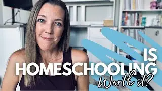 IS HOMESCHOOLING WORTH IT? | Reasons for Homeschooling Our Kids