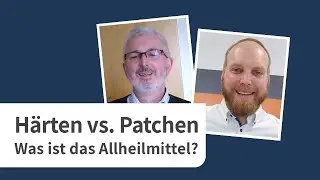 Härten vs. Patchen: Expert Talk mit Klaus Jochem