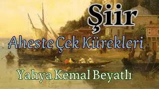 Şiir - Aheste Çek Kürekleri Mehtap Uyanmasın - Yahya Kemal Beyatlı