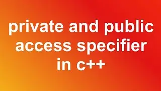 private and public access specifier in c++