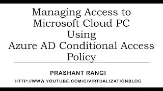 Managing Access to Cloud PC Using Azure AD Conditional Access Policy
