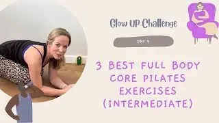 3 BEST FULL BODY CORE PILATES EXERCISES | INTERMEDIATE (PILATES GLOW UP: DAY 9)