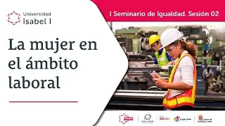 I Seminario de Igualdad. S2: La mujer en el ámbito laboral