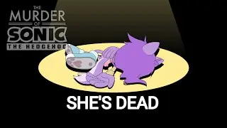 OH MY GOD || The Murder of Sonic the Hedgehog