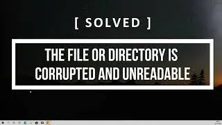 The Drive or Directory is Corrupted and Unreadable [ Latest Solution ]