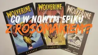 Co w nowym Epiku z Rosomakiem (Wolverine Powrót do podstaw)?