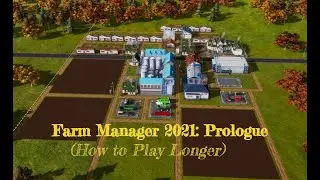Farm Manager 2021: Prologue   (Tips and Tricks for Longer Game Play)