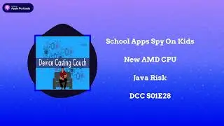 School Apps Spy On Kids | New AMD CPU | Java Risk -  Device Casting Couch S01E28