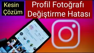 İnstagram Profil Fotoğrafı Değiştirme Hatasına Çözüm (İnstagram Profil Resmi Değiştirme Sorunu)