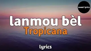 Lanmou bèl - Orchestre Tropicana d'Haïti (Lyrics/paroles)