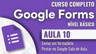 Google Forms | 10 | Enviar um formulário e postar no Google Sala de Aula.