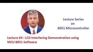 Lecture 64: LCD Interfacing with MCU 8051 IDE