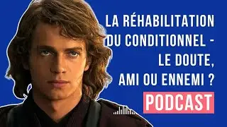 La réhabilitation du conditionnel - Le doute, ami ou ennemi ? (ep. 15)