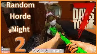 7 Days to Die ALPHA 19- Random Horde Night EPISODE 2