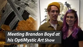 Meeting Brandon Boyd at his OptiMystic Art Show