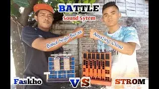 BATTLE Miniatur Sound System Faskho Sengok Vs Strom | Bakul Sego Beras Vs Amazing Close