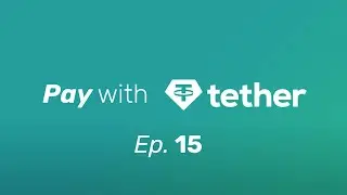 Pay with Tether - Episode 15