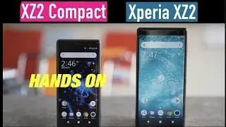 Sony Xperia XZ2 Vs Xperia XZ2 Compact Hands-On Review and Comparison !
