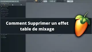 Fl Studio tutoriel fr - Comment Supprimer un effet table de mixage
