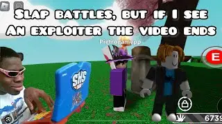 Slap battles, but if I find an exploiter the video ends