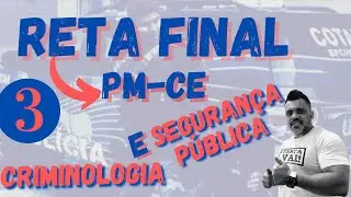 Reta Final - PM-CE - Criminologia e Segurança Pública - Parte 3