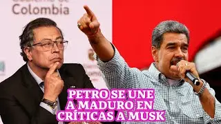 PETRO SE UNE A MADURO EN CRÍTICAS A ELON MUSK