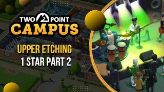 Two Point Campus - Upper Etching 1 Star Part 2