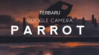 Gcam terbaru Parrot | Juara foto Malam |