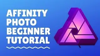 Affinity Photo Beginner Tutorial(10 Tips)