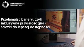 Przełamując bariery, czyli inkluzywna przyszłość gier – ścieżki do lepszej dostępności
