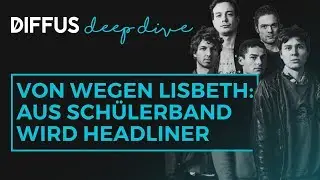 Von Wegen Lisbeth: Wie aus einer Schülerband ein großer Headliner wurde | DIFFUS DEEP DIVE