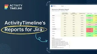 ActivityTimeline Tutorial: Reports. Resource Utilization, Planned vs Actual & other reports for Jira