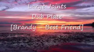 Large Joints - Dub Plate [Brandy - Best Friend]