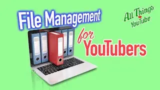 File Naming & File Management for YouTubers (Expert Advice!)