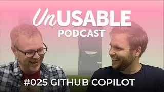 Unusable Podcast 025 - Github Copilot