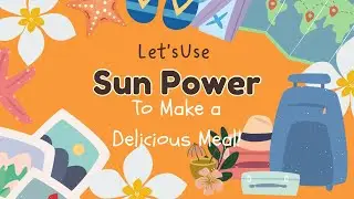 Let's Cook Using Sun Power!