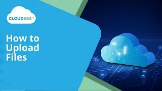 CloudSee Drive:  How to Upload Files