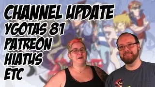 CHANNEL UPDATE - YGOTAS 81, Patreon, Hiatus, etc