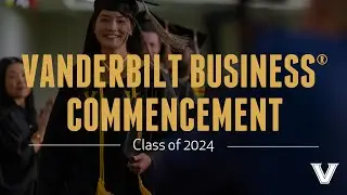 Class of 2024 | Vanderbilt Owen Commencement Ceremony