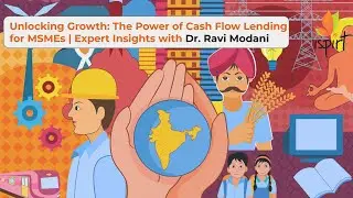Unlocking Growth: The Power of Cash Flow Lending for MSMEs | Expert Insights with Dr. Ravi Modani