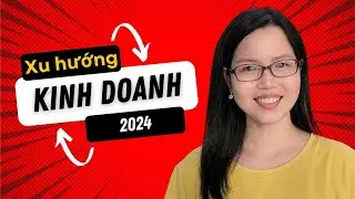 XU HƯỚNG KINH DOANH NĂM 2024| Sarah Loan Nguyen