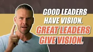 Good Leaders Have Vision - The Secret to Leadership Success