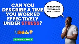 Describe a situation where you worked effectively under stress. | Interview Question