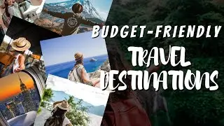 10 Budget-Friendly Travel Destinations for Thrifty Adventurers