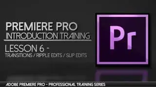 Mastering Transitions in Premiere Pro - Adobe Premiere Professional Training - Lesson 6