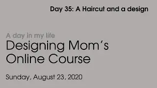 Daily Blog: #Day 35: Sunday Projects -- Get a haircut and design Mom's website.