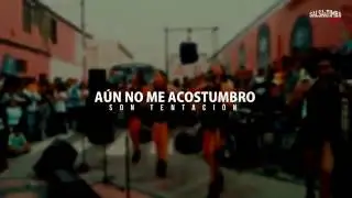 Aún no me acostumbro SON TENTACION