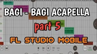 BAGI - BAGI ACAPELLA part 5 | fl studio mobile